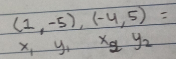 (1,-5),(-4,5)=
x_1y_1x_2y_2