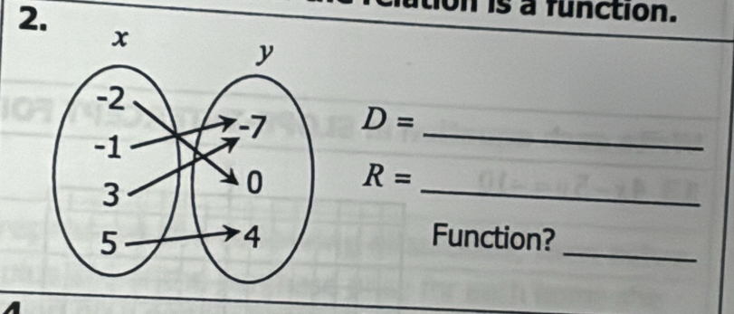 on is a function. 
2.
D= _
R= _ 
Function?_