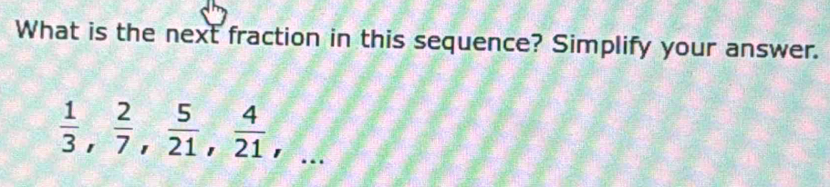 What is the next fraction in this sequence? Simplify your answer.
 1/3 ,  2/7 ,  5/21 ,  4/21 ,...