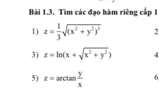 Tìm các đạo hàm riêng cấp 1
1) z= 1/3 sqrt((x^2+y^2)^3) 2
3) z=ln (x+sqrt(x^2+y^2)) 4
5) z=arctan  y/x 
6