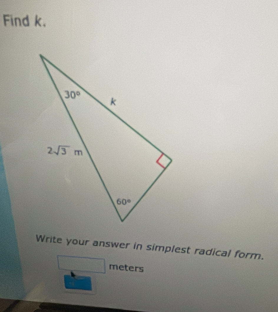 Find k.
Write your answer in simplest radical form.
 1/2 * frac 1)= □ /□   meters