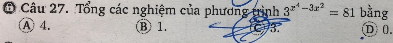 Tổng các nghiệm của phương trình 3^(x^4)-3x^2=81 bằng
A 4. B 1. 3. D 0.