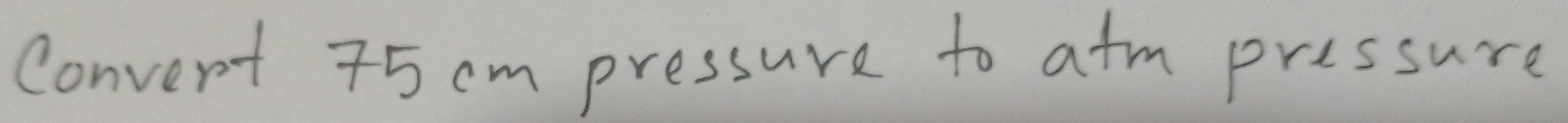 Convent 75 cm pressure to atm pressure