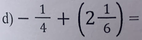 - 1/4 +(2 1/6 )=