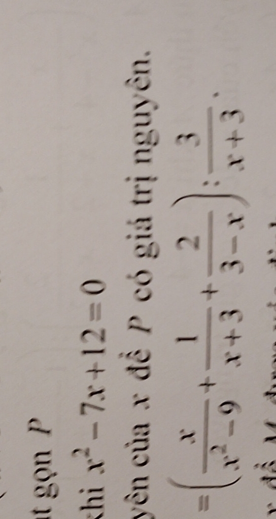 gọn P
khi x^2-7x+12=0
yên của x để P có giá trị nguyên.
=( x/x^2-9 + 1/x+3 + 2/3-x ): 3/x+3 .