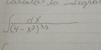 calculon da weleopa
∈t frac dx(4-x^2)^3/2