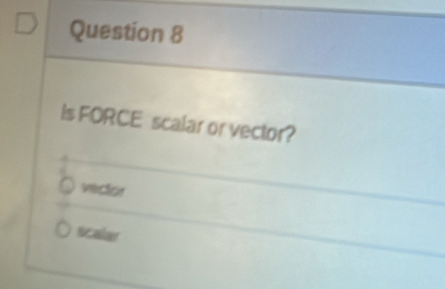 Is FORCE scalar or vector?
vector
scalar