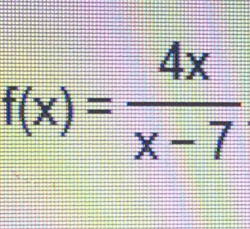 f(x)= 4x/x-7 