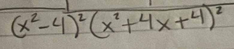 (x^2-4)^2(x^2+4x+4)^2