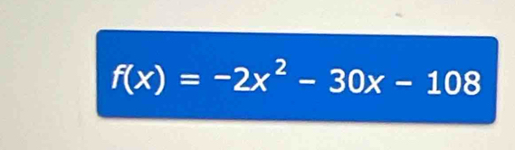 f(x)=-2x^2-30x-108