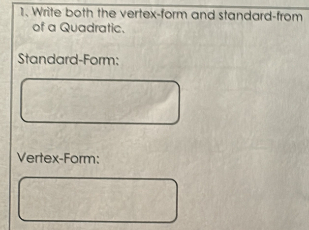 Write both the vertex-form and standard-from 
of a Quadratic. 
Standard-Form: 
Vertex-Form: