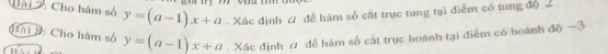 Cải Cho hàm số y=(a-1)x+a. Xác định ư đề hám số cất trục tung tại điểm có tung độ 2
Hài S: Cho hám số y=(a-1)x+a. Xác định ư dể hàm số cất trục hoành tại điểm có hoành độ -3