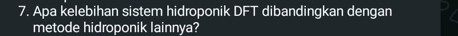 Apa kelebihan sistem hidroponik DFT dibandingkan dengan 
metode hidroponik lainnya?