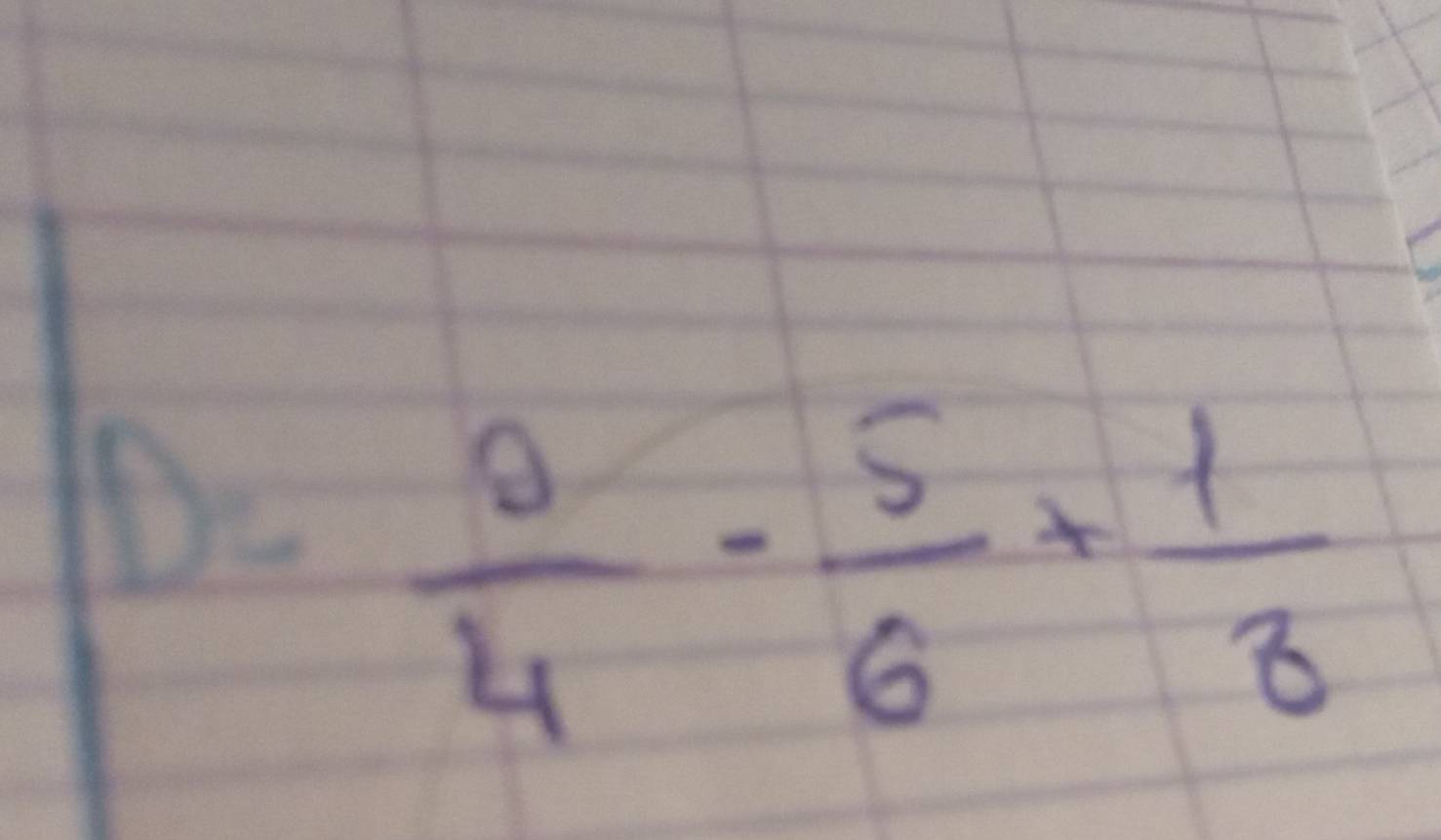 DE = 1/2 /2x)^2≤ x°  5/4 - 5/6 + 1/3 