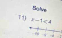 Solve 
11) x-1<4</tex>
-8 -7