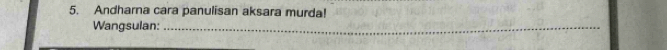 Andharna cara panulisan aksara murda! 
Wangsulan:_
