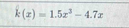 k(x)=1.5x^3-4.7x