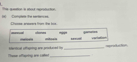 Solved: This question is about reproduction. (a) Complete the sentences ...
