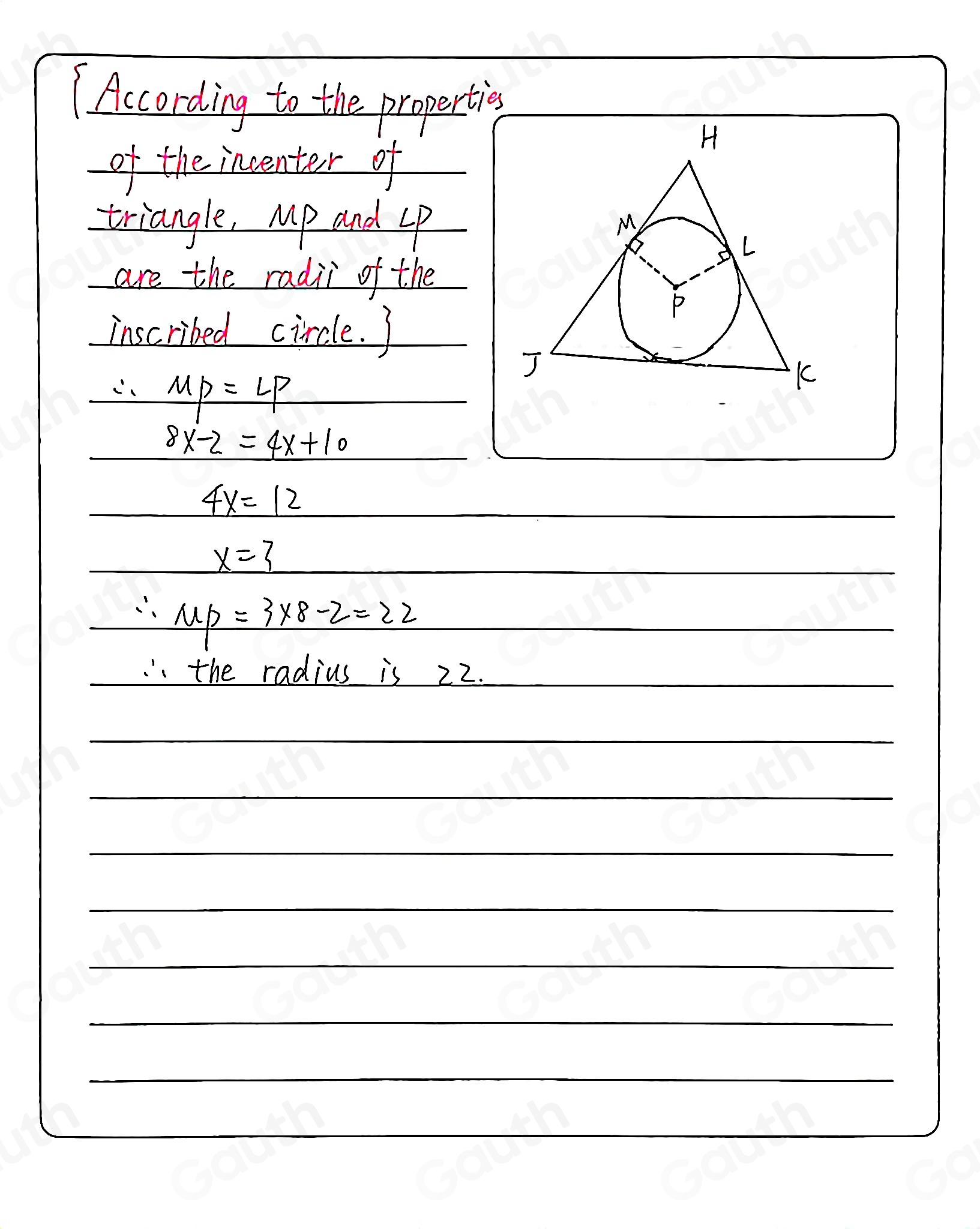 (According to the propertigs 
of the incenter of 
triangle, Mp and Lp
are the radii of the 
inscribed circle. )
MP=LP
8x-2=4x+10

4x=12

x=3
∴ MP=3* 8-2=22.the radius is 22.