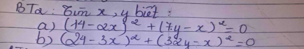 BTa : sin x , y biet :
a) (14-2x)^2+(7y-x)^2=0
6) (24-3x)^2+(32y-x)^2=0