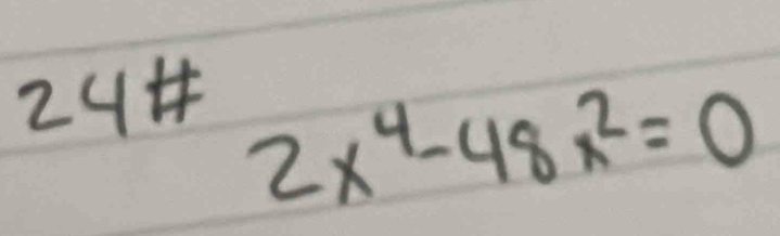 24+
2x^4-48x^2=0