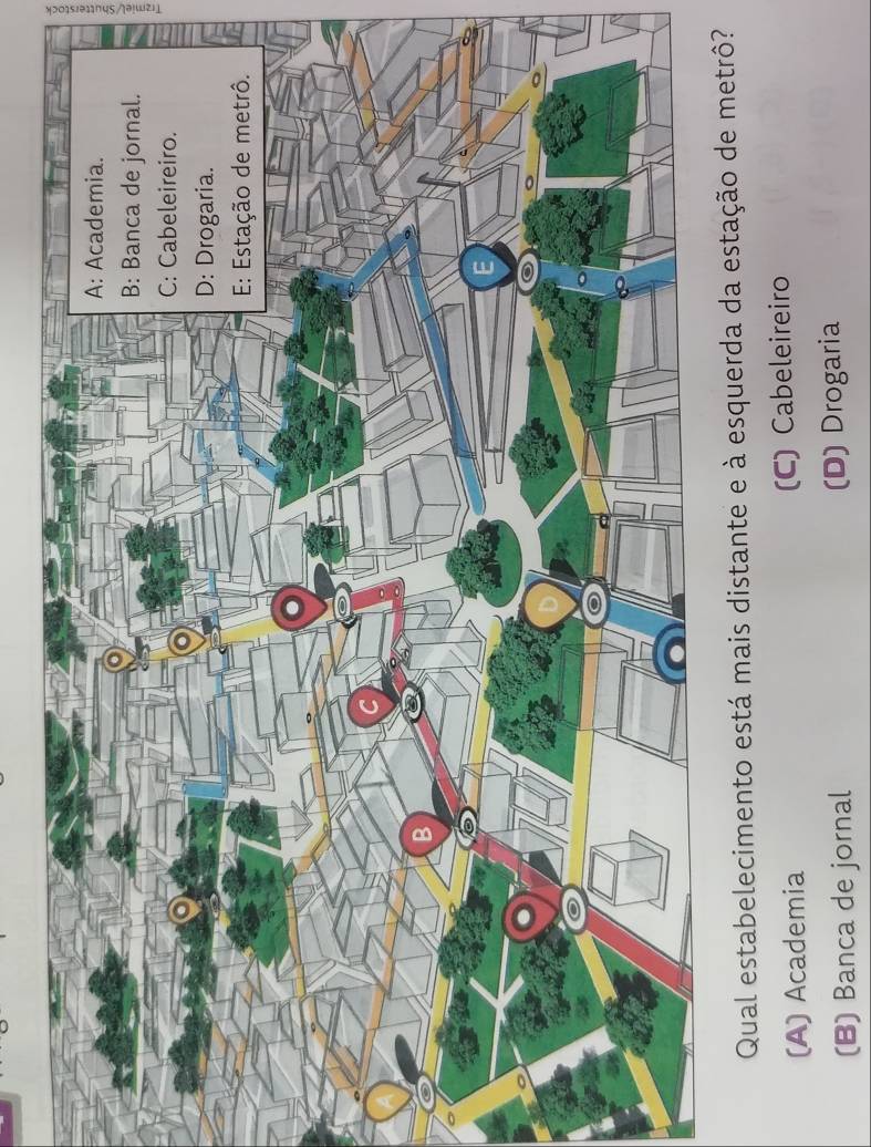 Qual estabelecimento está mais distante e à esquerda da estação de metrô?
(A) Academia (C) Cabeleireiro
(B) Banca de jornal (D) Drogaria