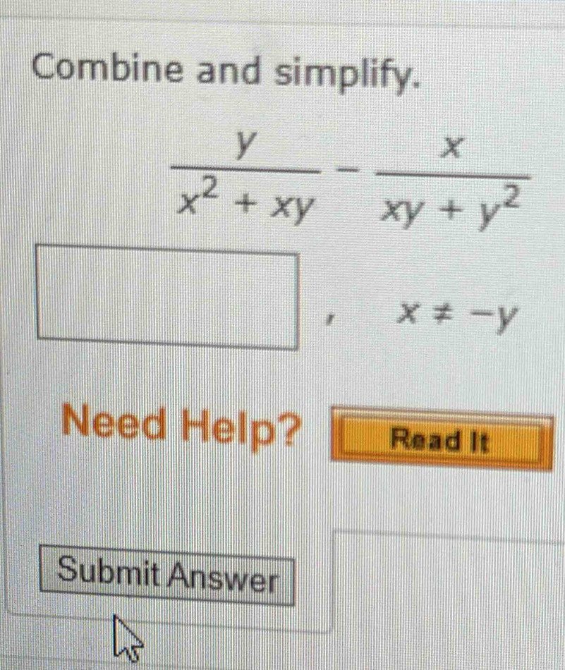 Combine and simplify.
□
=□
x!= -y
Need Help? Read It
Submit Answer