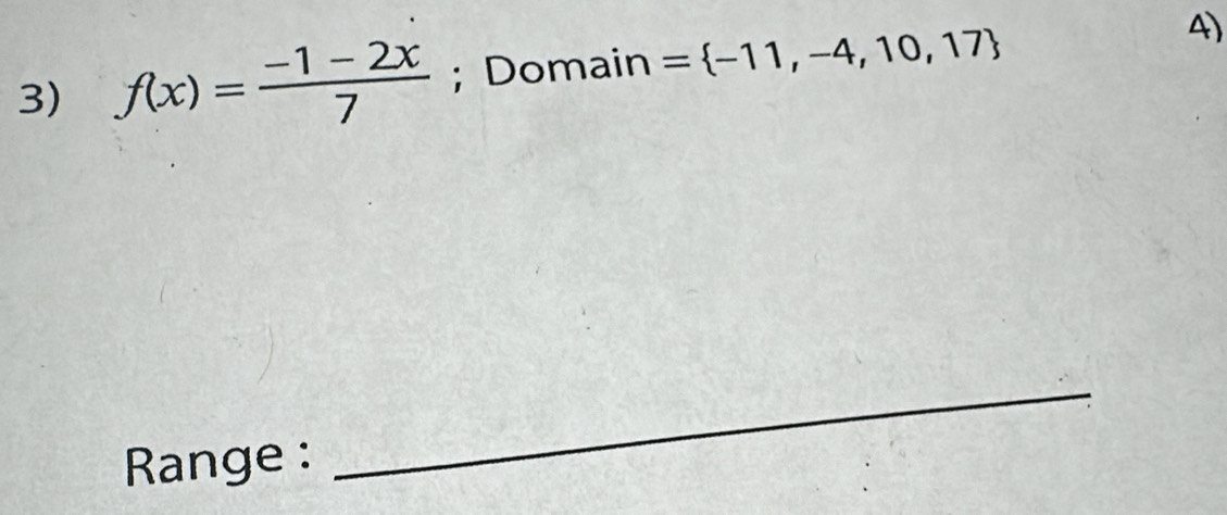 f(x)= (-1-2x)/7 ; Domain =  -11,-4,10,17 4) 
Range : 
_