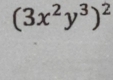 (3x^2y^3)^2