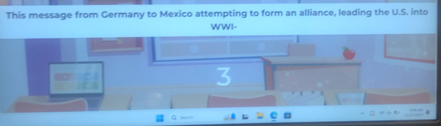 This message from Germany to Mexico attempting to form an alliance, leading the U.S. into 
WWI- 
3 
Sears