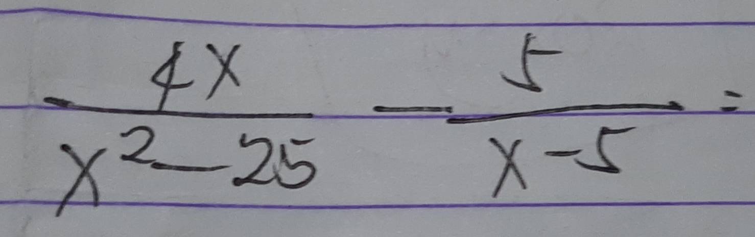  4x/x^2-25 - 5/x-5 =