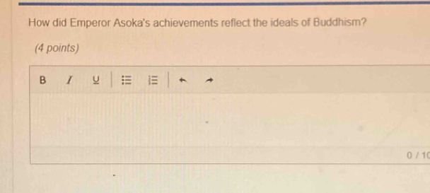 How did Emperor Asoka's achievements reflect the ideals of Buddhism? 
(4 points) 
B I u
0 / 10