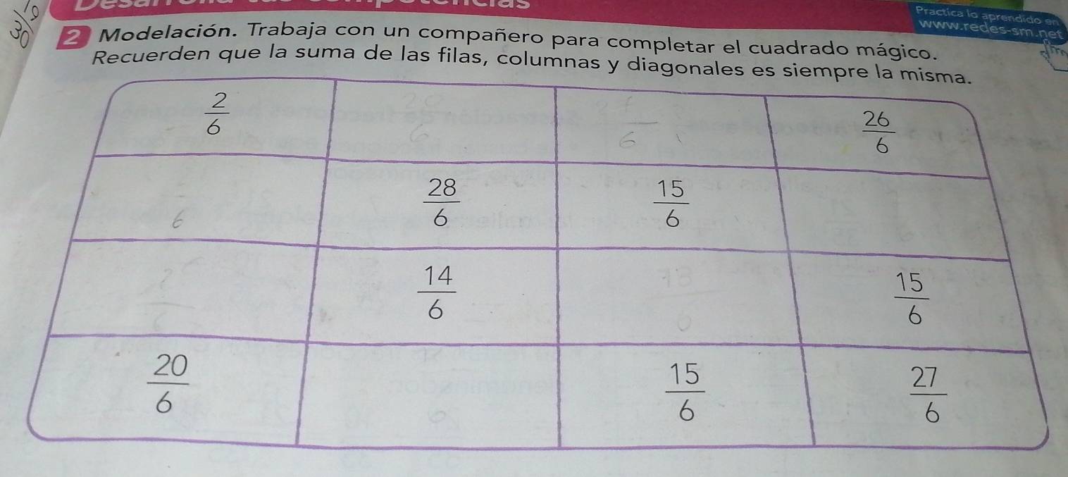 Practica lo aprendido
www.redes-sm.ne
2 Modelación. Trabaja con un compañero para completar el cuadrado mágico.
Recuerden que la suma de las filas, co