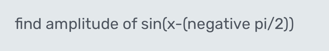 find amplitude of sin (x-(neg ative pi/2))