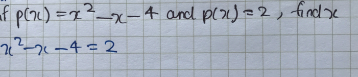 p(x)=x^2-x-4 and p(x)=2 , findx
x^2-x-4=2