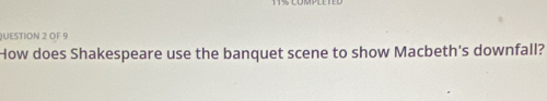 OF 9 
How does Shakespeare use the banquet scene to show Macbeth's downfall?