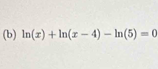 ln (x)+ln (x-4)-ln (5)=0