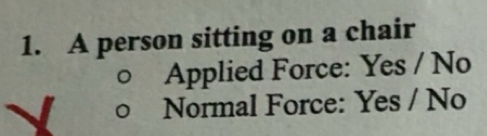 Solved: A person sitting on a chair Applied Force: Yes / No Normal ...