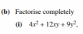 Factorise completely 
(i) 4x^2+12xy+9y^2,