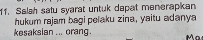 Salah satu syarat untuk dapat menerapkan 
hukum rajam bagi pelaku zina, yaitu adanya 
kesaksian ... orang. Mar