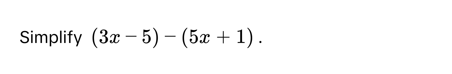 Simplify $(3x-5)-(5x+1)$.