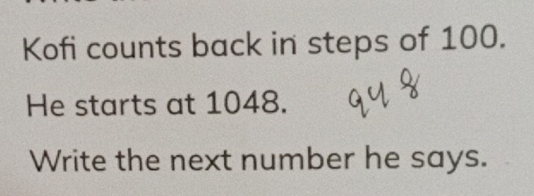 Kofi counts back in steps of 100. 
He starts at 1048. 
Write the next number he says.