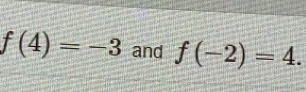 f(4)=-3 and f(-2)=4.