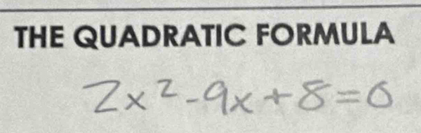 THE QUADRATIC FORMULA