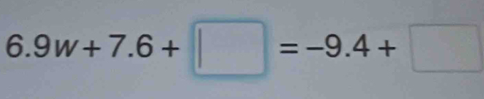 6.9w+7.6+□ =-9.4+□