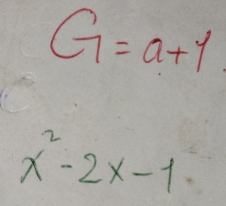 G=a+1
x^2-2x-1