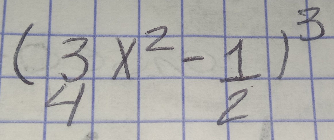 ( 3/4 x^2- 1/2 )^3