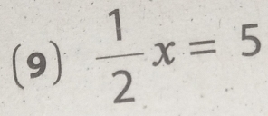 (9)  1/2 x=5