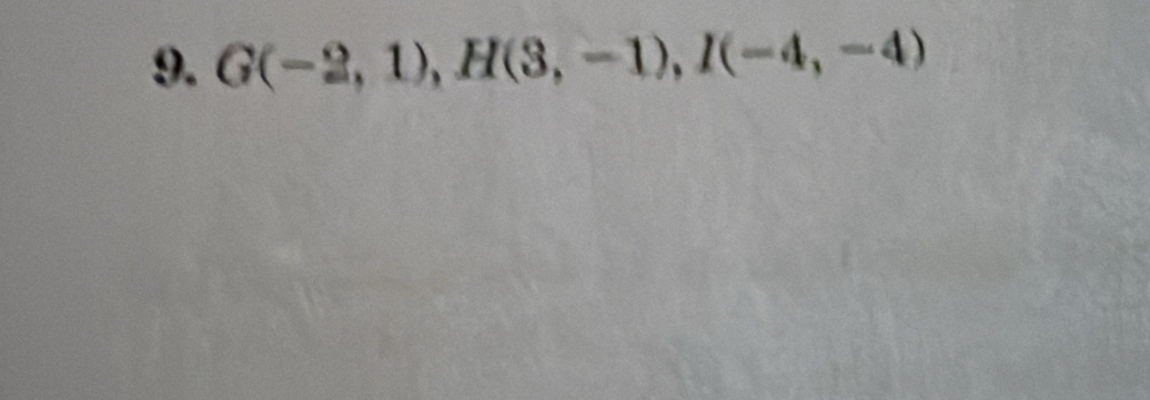 G(-2,1), H(3,-1), I(-4,-4)