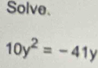 Solve.
10y^2=-41y